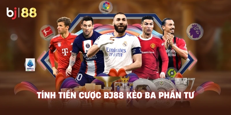 Tính tiền cược BJ88 kèo ba phần tư