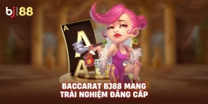 Baccarat BJ88 mang trải nghiệm đẳng cấp