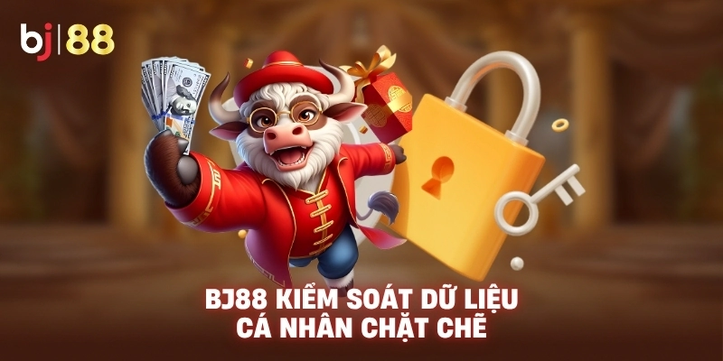 BJ88 kiểm soát dữ liệu cá nhân chặt chẽ
