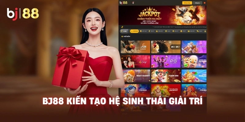 BJ88 kiến tạo hệ sinh thái giải trí