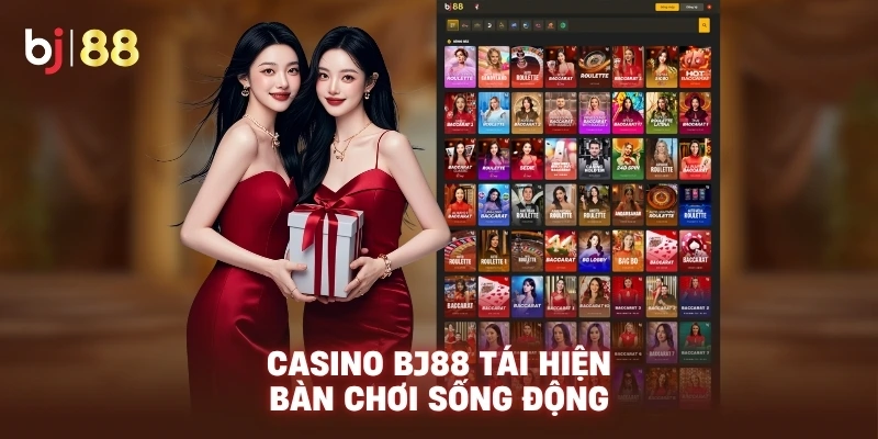 Casino BJ88 tái hiện bàn chơi sống động