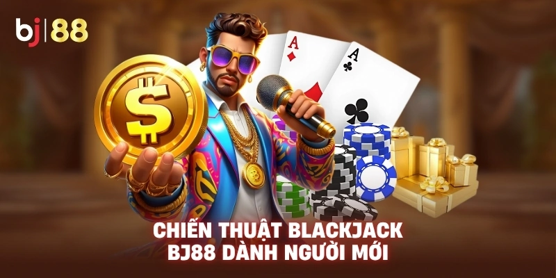 Chiến thuật Blackjack BJ88 dành người mới