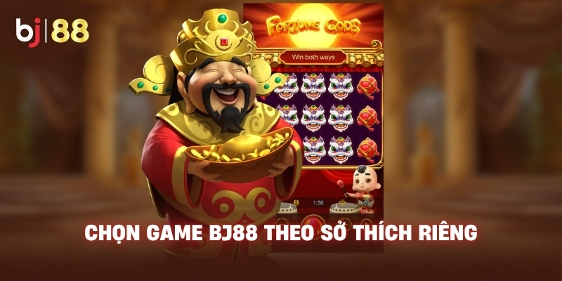 Chọn game BJ88 theo sở thích riêng