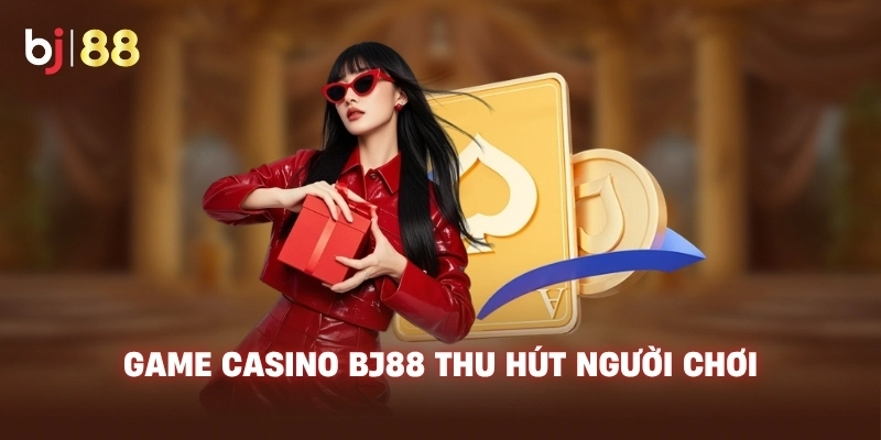Game casino BJ88 thu hút người chơi