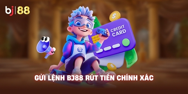 Gửi lệnh BJ88 rút tiền chính xác