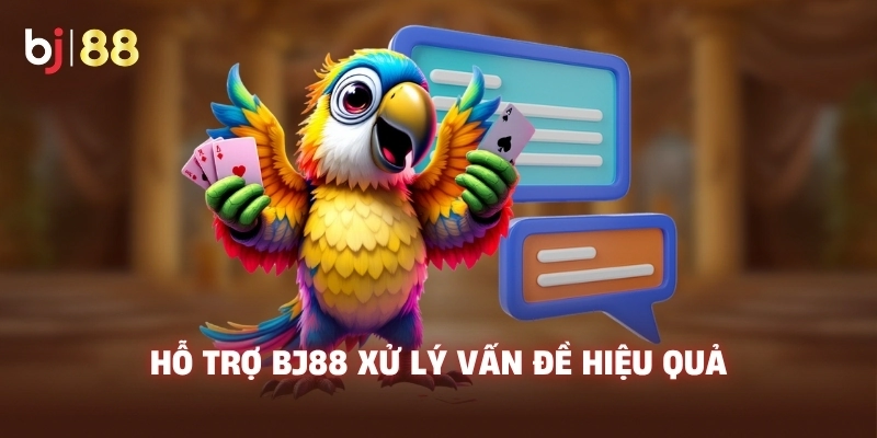 Hỗ trợ BJ88 xử lý vấn đề hiệu quả