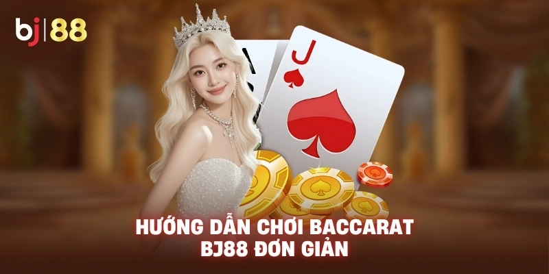 Hướng dẫn chơi Baccarat BJ88 đơn giản