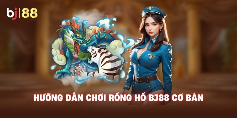 Hướng dẫn chơi Rồng Hổ BJ88 cơ bản