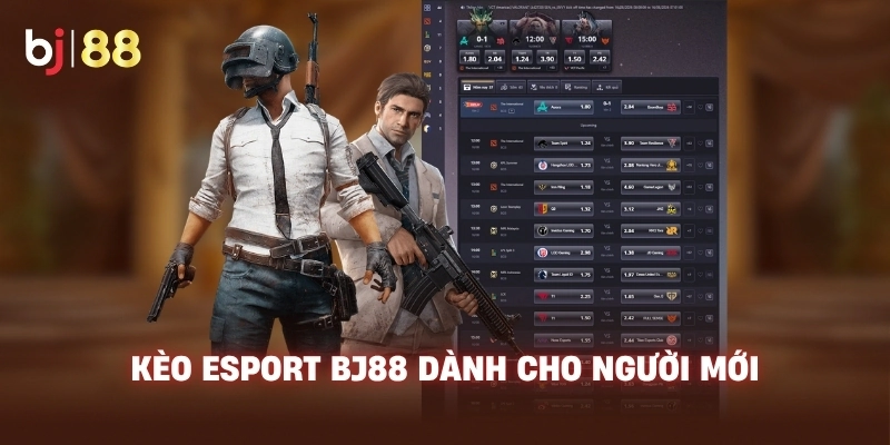 Kèo Esport BJ88 dành cho người mới