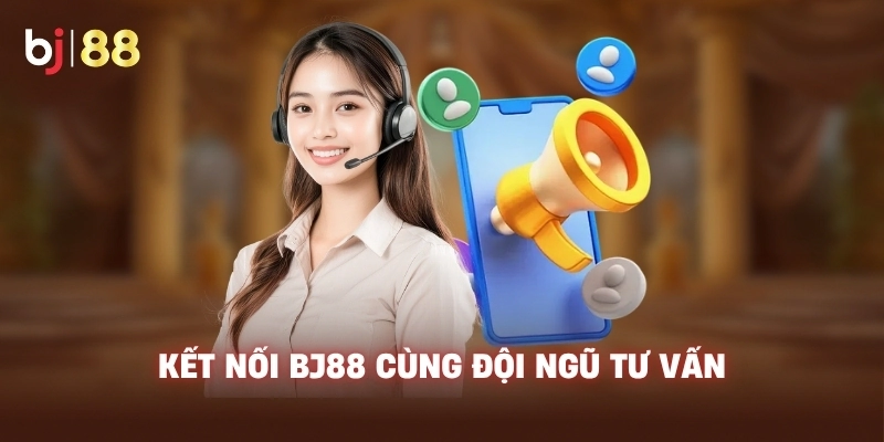 Kết nối BJ88 cùng đội ngũ tư vấn