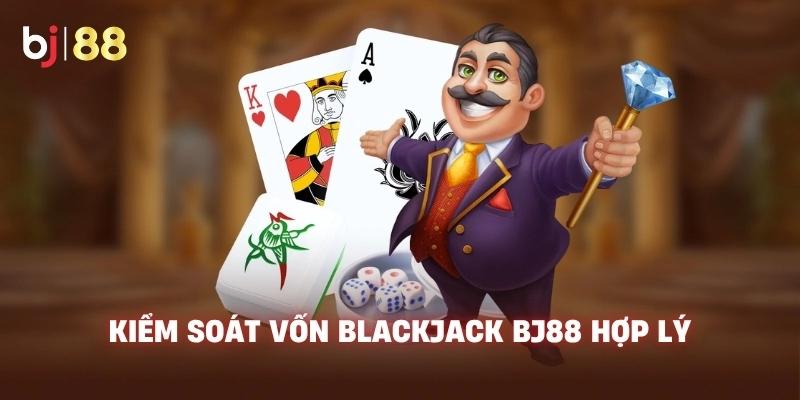 Kiểm soát vốn Blackjack BJ88 hợp lý