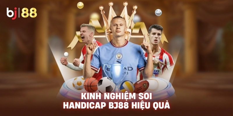 Kinh nghiệm soi Handicap BJ88 hiệu quả
