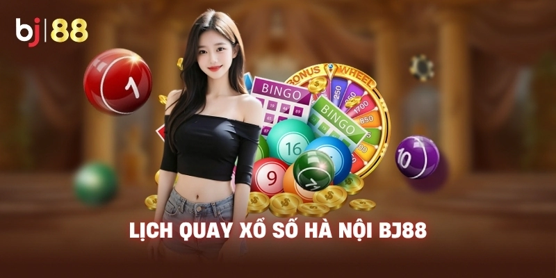 Lịch quay xổ số Hà Nội BJ88