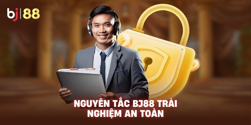 Nguyên tắc BJ88 trải nghiệm an toàn