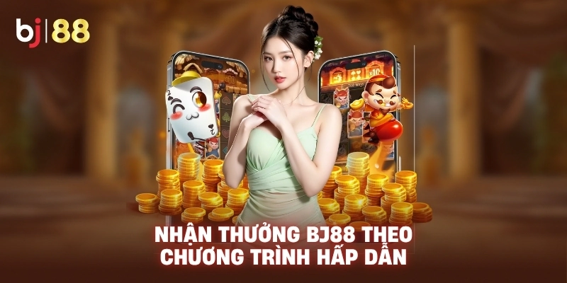 Nhận thưởng BJ88 theo chương trình hấp dẫn