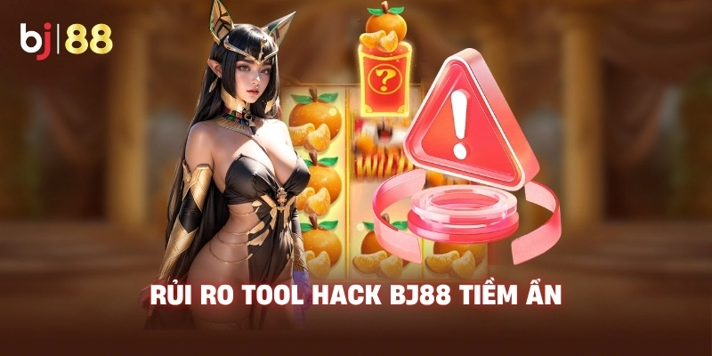 Rủi ro Tool Hack BJ88 tiềm ẩn
