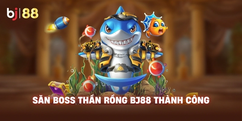 Săn boss Thần Rồng BJ88 thành công
