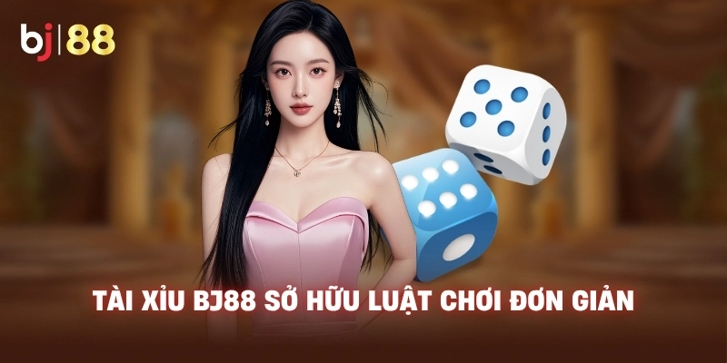 Tài Xỉu BJ88 sở hữu luật chơi đơn giản