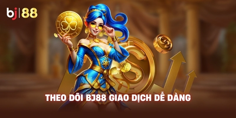Theo dõi BJ88 giao dịch dễ dàng