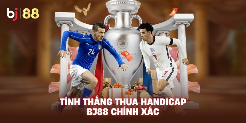 Tính thắng thua Handicap BJ88 chính xác