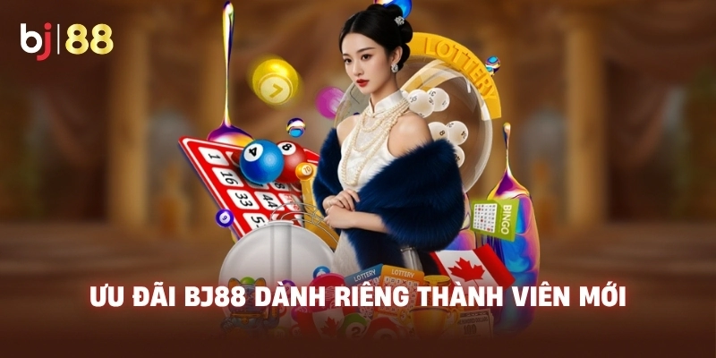 Ưu đãi BJ88 dành riêng thành viên mớiv