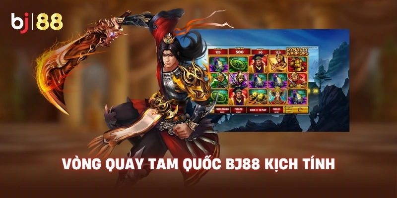 Vòng quay Tam Quốc BJ88 kịch tính