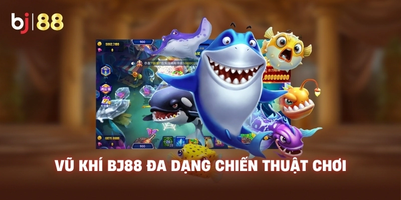 Vũ khí BJ88 đa dạng chiến thuật chơi