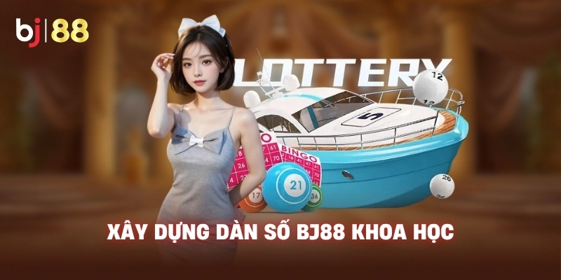 Xây dựng dàn số BJ88 khoa học