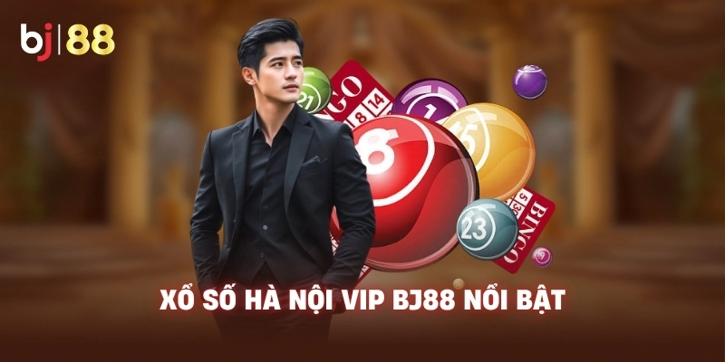 Xổ Số Hà Nội VIP BJ88 nổi bật